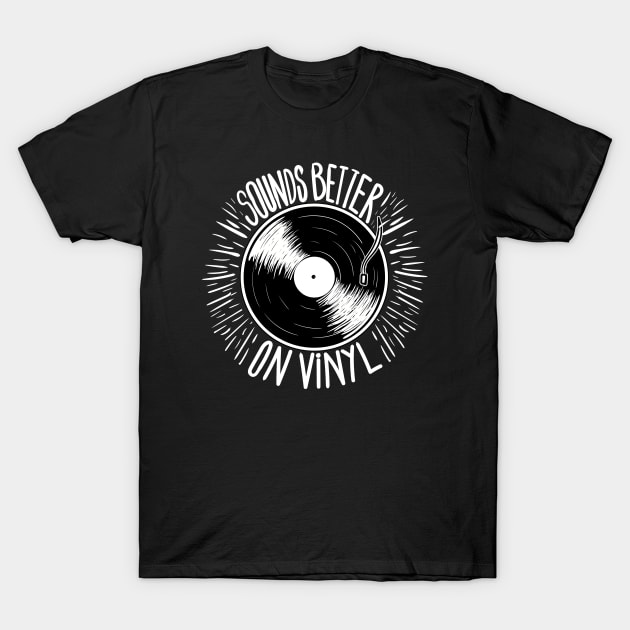 Sounds Better On Vinyl Records Gifts T-Shirt by dconciente